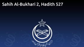 Sahih Al-Bukhari 2, Hadith 527