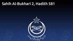 Sahih Al-Bukhari 2, Hadith 581