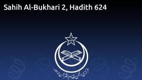 Sahih Al-Bukhari 2, Hadith 624